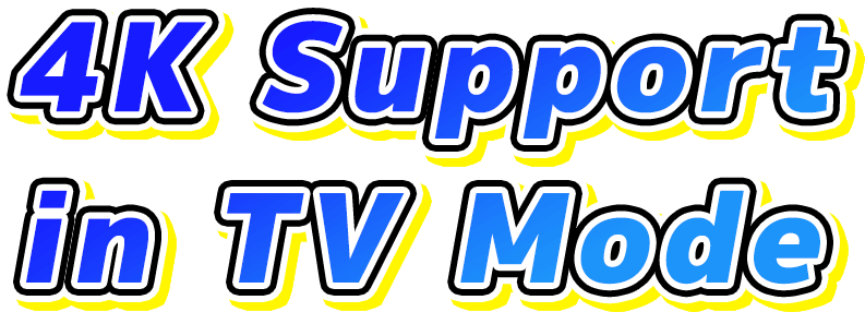 4K Support in TV Mode