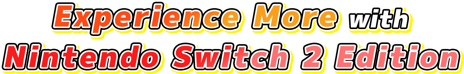 Experience More with Nintendo Switch&trade;2 Edition